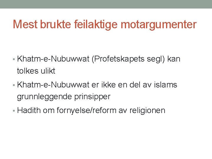 Mest brukte feilaktige motargumenter • Khatm-e-Nubuwwat (Profetskapets segl) kan tolkes ulikt • Khatm-e-Nubuwwat er