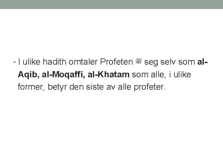  • I ulike hadith omtaler Profeten ﷺ seg selv som al- Aqib, al-Moqaffi,