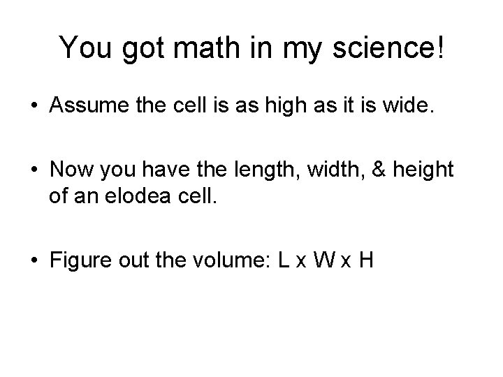 You got math in my science! • Assume the cell is as high as