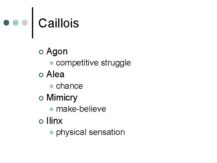 Caillois ¢ Agon l ¢ Alea l ¢ chance Mimicry l ¢ competitive struggle