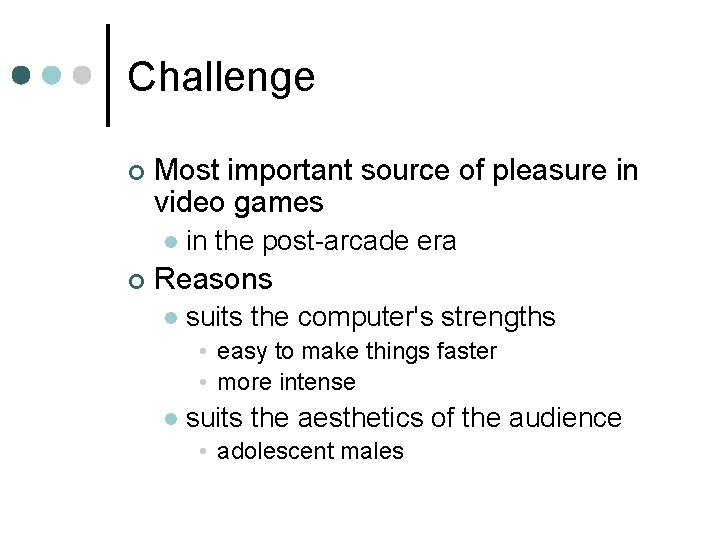 Challenge ¢ Most important source of pleasure in video games l ¢ in the