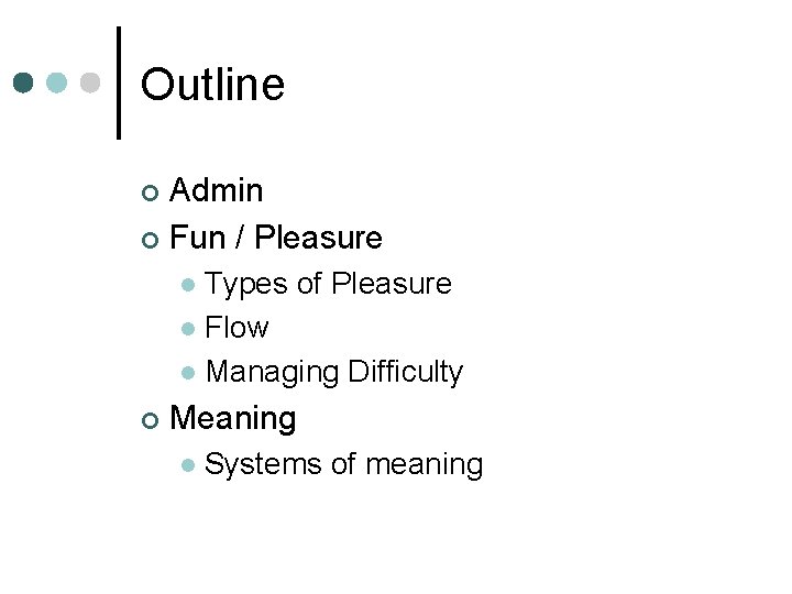 Outline Admin ¢ Fun / Pleasure ¢ Types of Pleasure l Flow l Managing