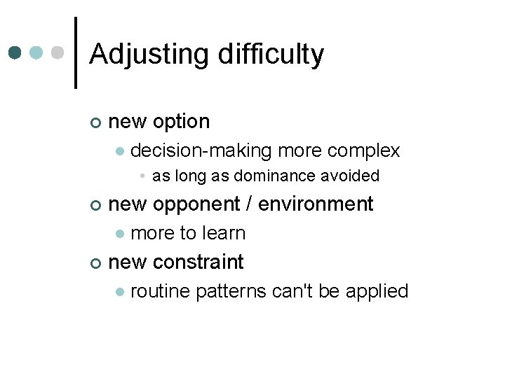 Adjusting difficulty ¢ new option l decision-making more complex • as long as dominance