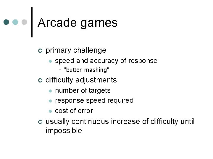 Arcade games ¢ primary challenge l speed and accuracy of response • "button mashing"