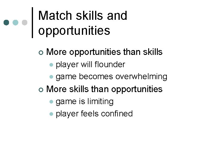 Match skills and opportunities ¢ More opportunities than skills player will flounder l game