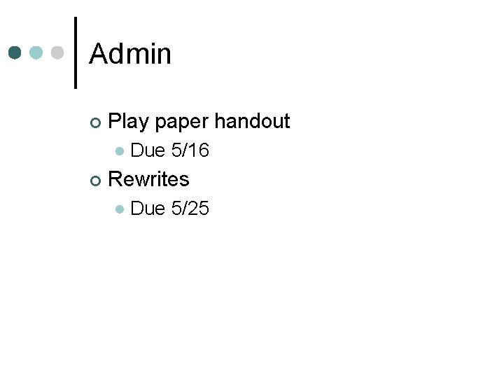 Admin ¢ Play paper handout l ¢ Due 5/16 Rewrites l Due 5/25 