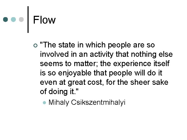 Flow ¢ "The state in which people are so involved in an activity that