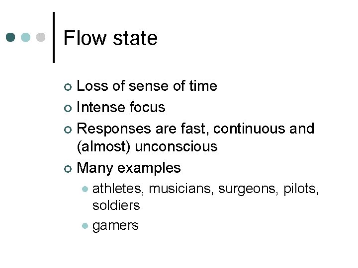 Flow state Loss of sense of time ¢ Intense focus ¢ Responses are fast,