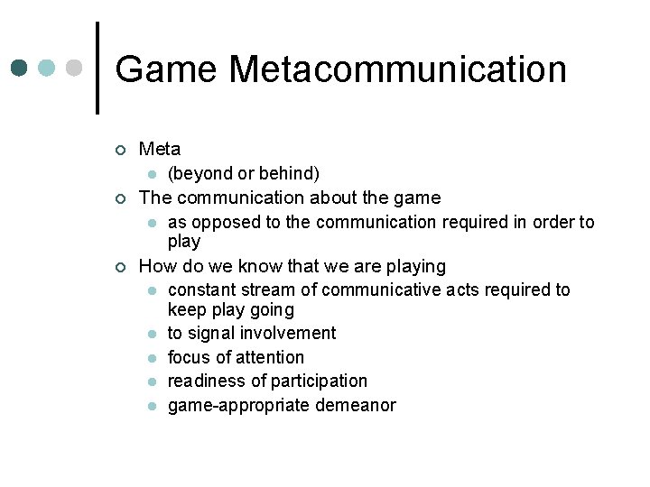 Game Metacommunication ¢ ¢ ¢ Meta l (beyond or behind) The communication about the