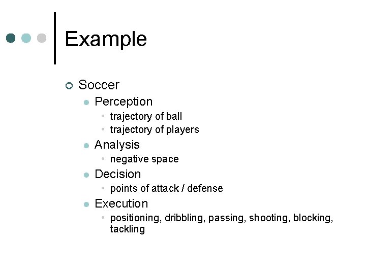 Example ¢ Soccer l Perception • trajectory of ball • trajectory of players l