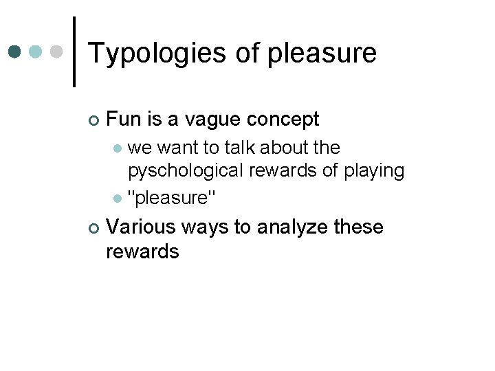 Typologies of pleasure ¢ Fun is a vague concept we want to talk about