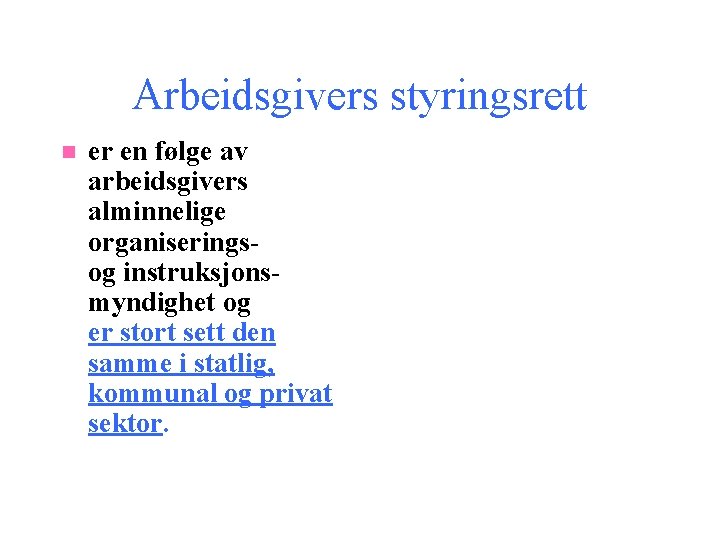 Arbeidsgivers styringsrett n er en følge av arbeidsgivers alminnelige organiseringsog instruksjonsmyndighet og er stort