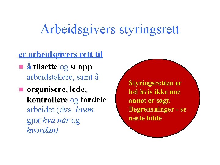 Arbeidsgivers styringsrett er arbeidsgivers rett til n å tilsette og si opp arbeidstakere, samt