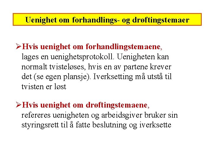 Uenighet om forhandlings- og drøftingstemaer ØHvis uenighet om forhandlingstemaene, lages en uenighetsprotokoll. Uenigheten kan