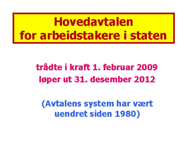 Hovedavtalen for arbeidstakere i staten trådte i kraft 1. februar 2009 løper ut 31.
