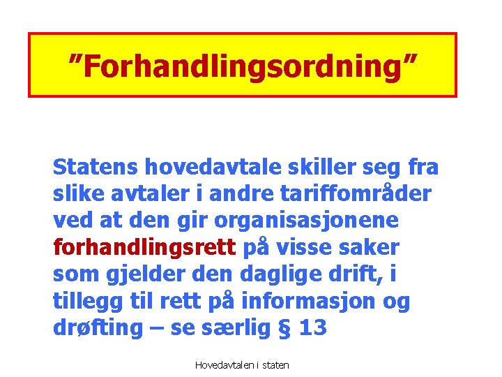 ”Forhandlingsordning” Statens hovedavtale skiller seg fra slike avtaler i andre tariffområder ved at den