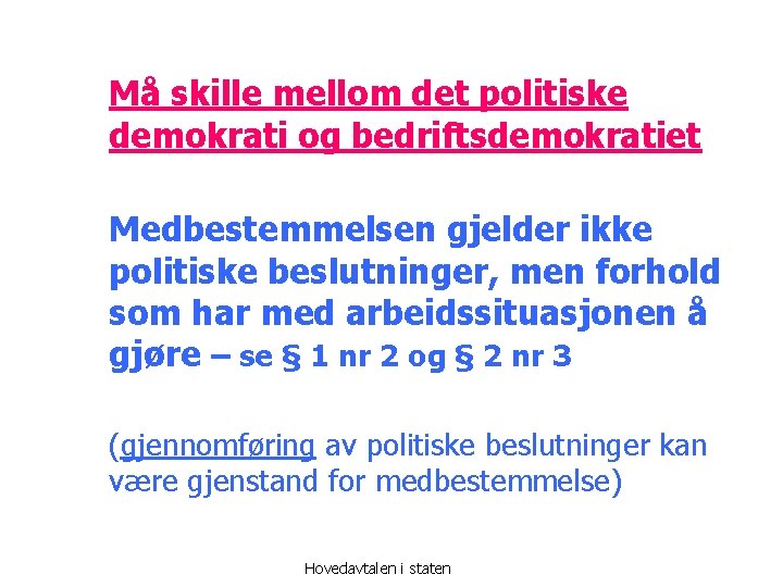 Må skille mellom det politiske demokrati og bedriftsdemokratiet Medbestemmelsen gjelder ikke politiske beslutninger, men