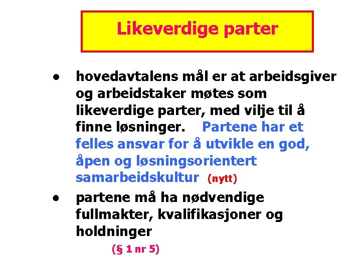 Likeverdige parter ● ● hovedavtalens mål er at arbeidsgiver og arbeidstaker møtes som likeverdige