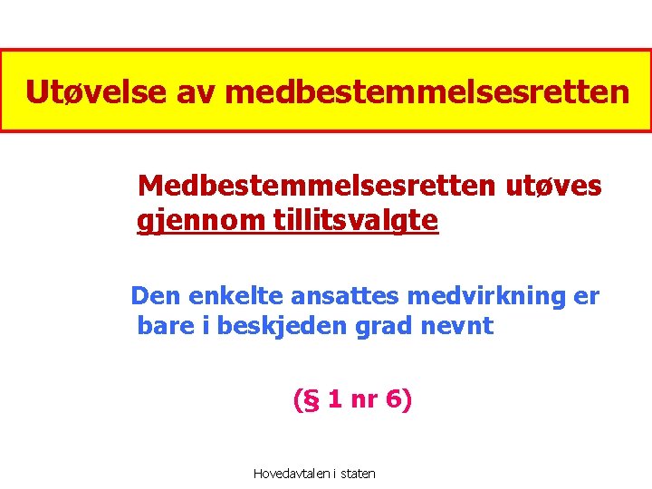 Utøvelse av medbestemmelsesretten Medbestemmelsesretten utøves gjennom tillitsvalgte Den enkelte ansattes medvirkning er bare i