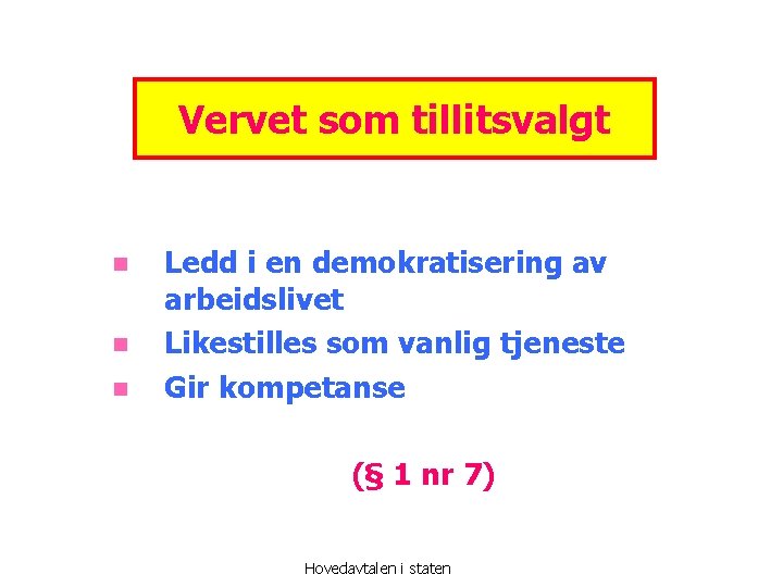 Vervet som tillitsvalgt n n n Ledd i en demokratisering av arbeidslivet Likestilles som