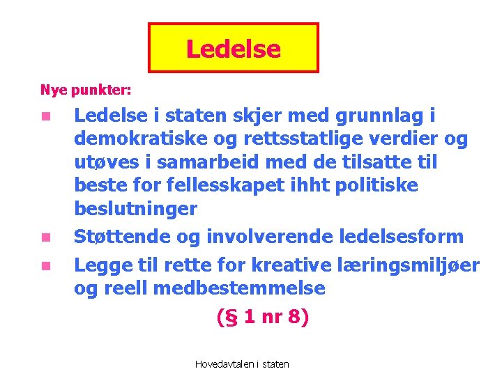 Ledelse Nye punkter: n n n Ledelse i staten skjer med grunnlag i demokratiske