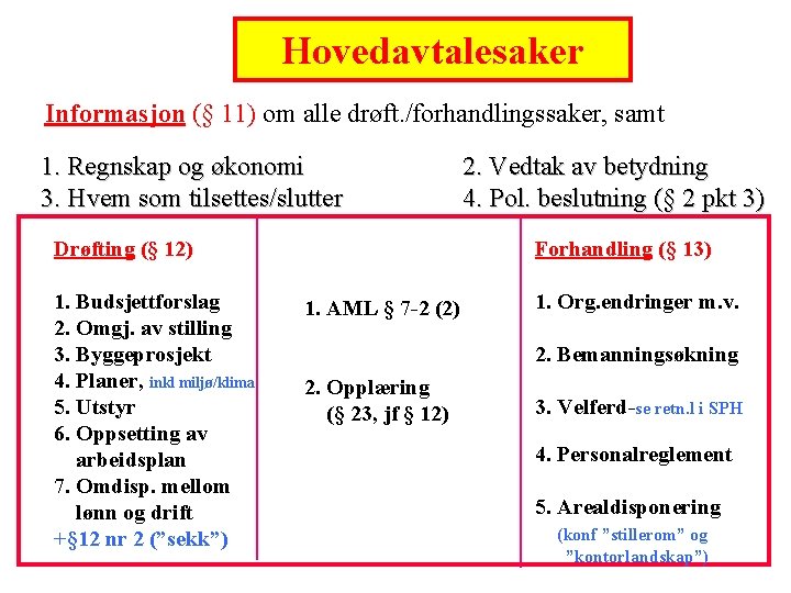 Hovedavtalesaker Informasjon (§ 11) om alle drøft. /forhandlingssaker, samt 1. Regnskap og økonomi 3.