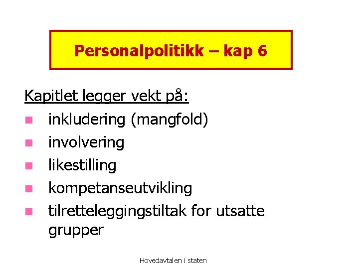 Personalpolitikk – kap 6 Kapitlet legger vekt på: n inkludering (mangfold) n involvering n