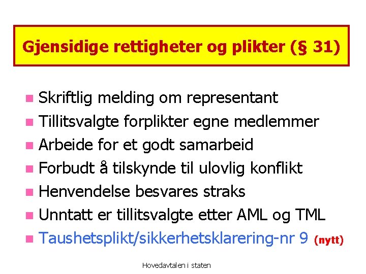 Gjensidige rettigheter og plikter (§ 31) Skriftlig melding om representant n Tillitsvalgte forplikter egne