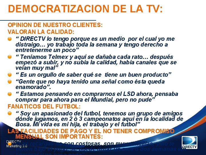 DEMOCRATIZACION DE LA TV: OPINION DE NUESTRO CLIENTES: VALORAN LA CALIDAD: “ DIRECTV lo