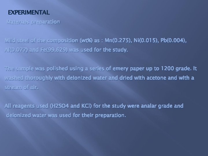 EXPERIMENTAL Materials preparation Mild steel of the composition (wt%) as : Mn(0. 275), Ni(0.