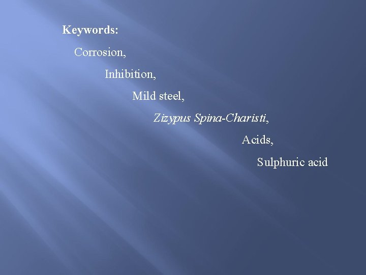 Keywords: Corrosion, Inhibition, Mild steel, Zizypus Spina-Charisti, Acids, Sulphuric acid 