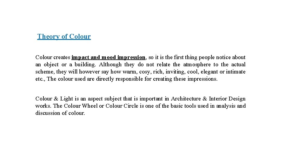  Theory of Colour creates impact and mood impression, so it is the first