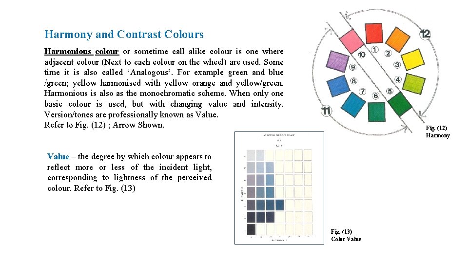 Harmony and Contrast Colours Harmonious colour or sometime call alike colour is one where