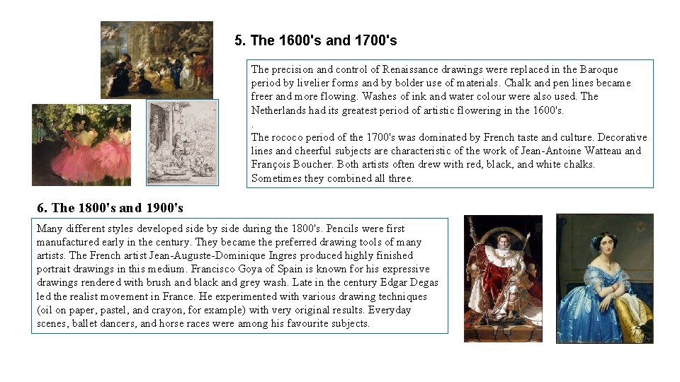 5. The 1600's and 1700's The precision and control of Renaissance drawings were replaced