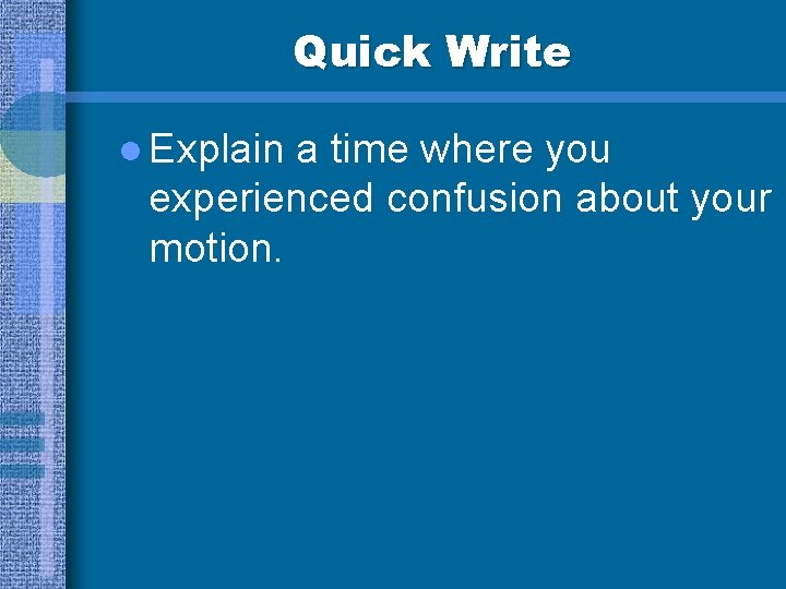 Quick Write l Explain a time where you experienced confusion about your motion. 