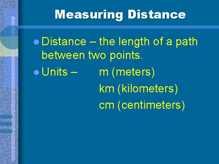 Measuring Distance l Distance – the length of a path between two points. l