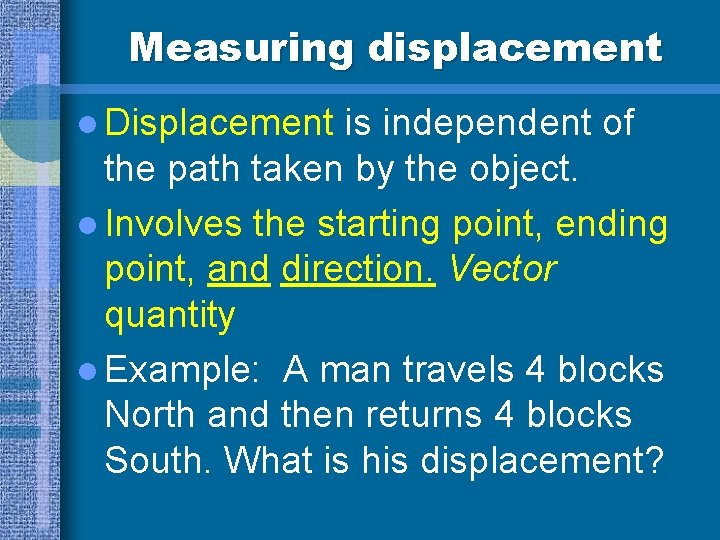 Measuring displacement l Displacement is independent of the path taken by the object. l