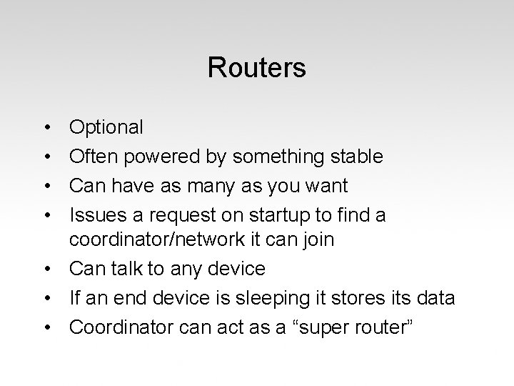Routers • • Optional Often powered by something stable Can have as many as