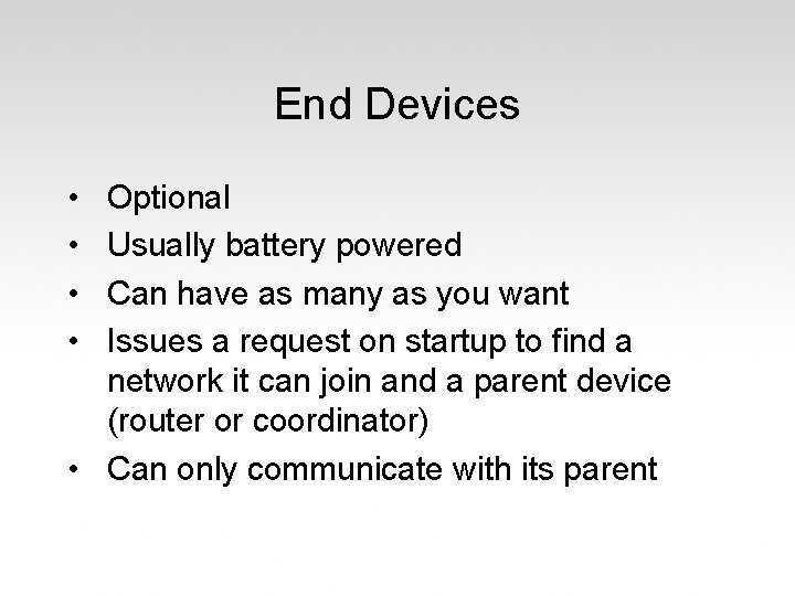 End Devices • • Optional Usually battery powered Can have as many as you