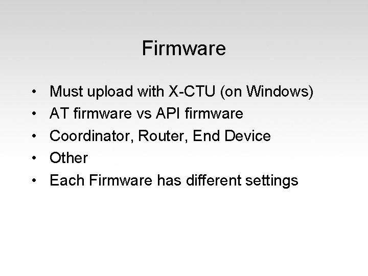 Firmware • • • Must upload with X-CTU (on Windows) AT firmware vs API