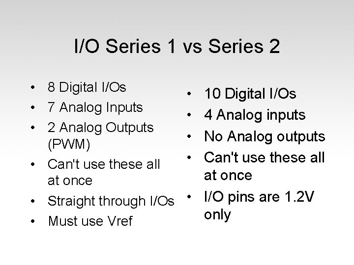 I/O Series 1 vs Series 2 • 8 Digital I/Os • 7 Analog Inputs