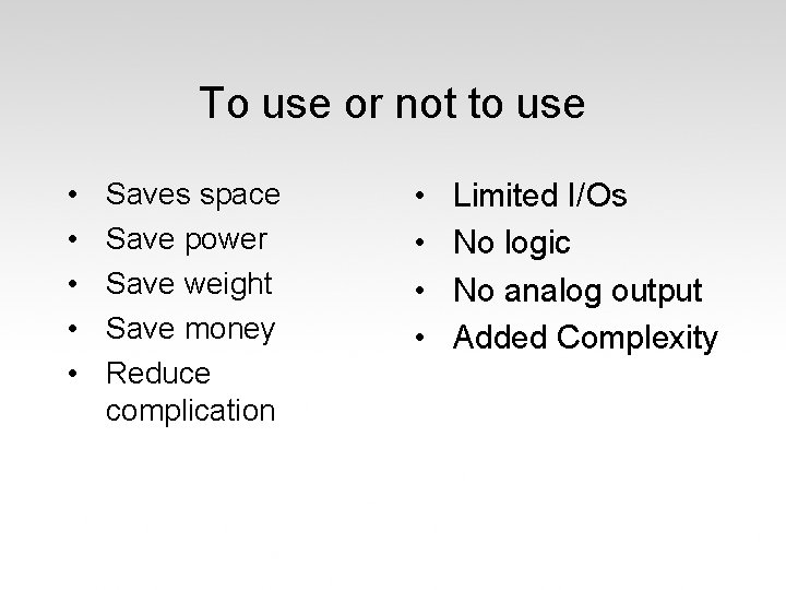 To use or not to use • • • Saves space Save power Save