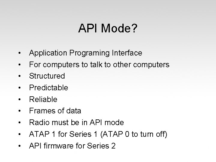 API Mode? • • • Application Programing Interface For computers to talk to other