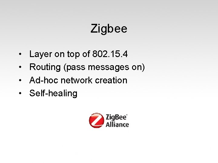 Zigbee • • Layer on top of 802. 15. 4 Routing (pass messages on)