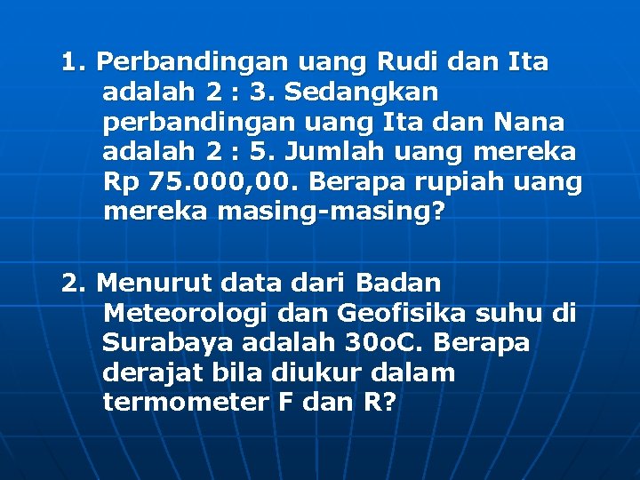 1. Perbandingan uang Rudi dan Ita adalah 2 : 3. Sedangkan perbandingan uang Ita