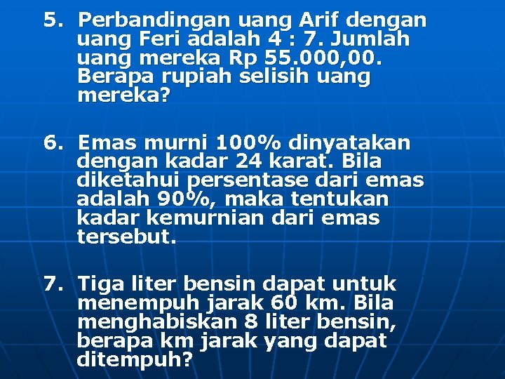 5. Perbandingan uang Arif dengan uang Feri adalah 4 : 7. Jumlah uang mereka