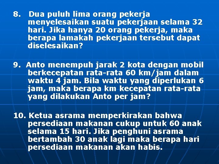 8. Dua puluh lima orang pekerja menyelesaikan suatu pekerjaan selama 32 hari. Jika hanya