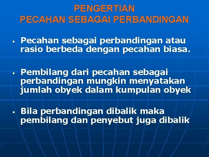 PENGERTIAN PECAHAN SEBAGAI PERBANDINGAN • • • Pecahan sebagai perbandingan atau rasio berbeda dengan