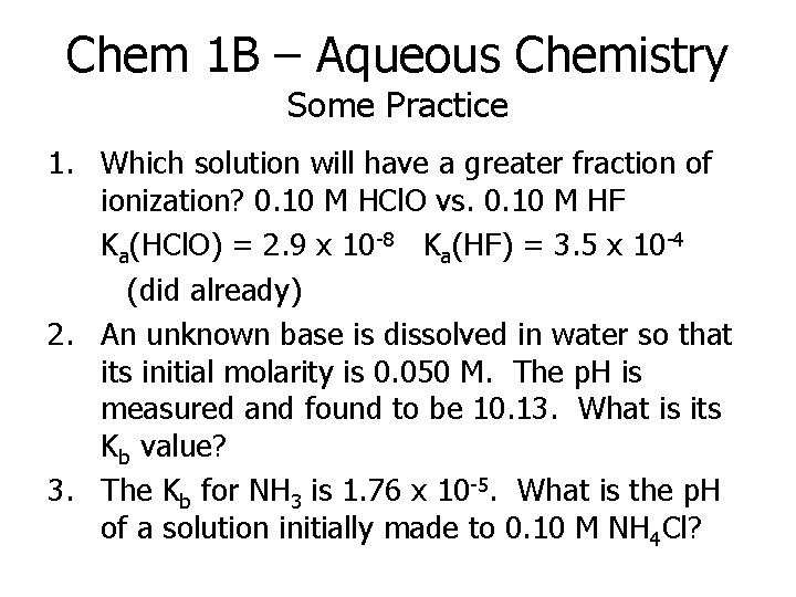 Chem 1 B – Aqueous Chemistry Some Practice 1. Which solution will have a