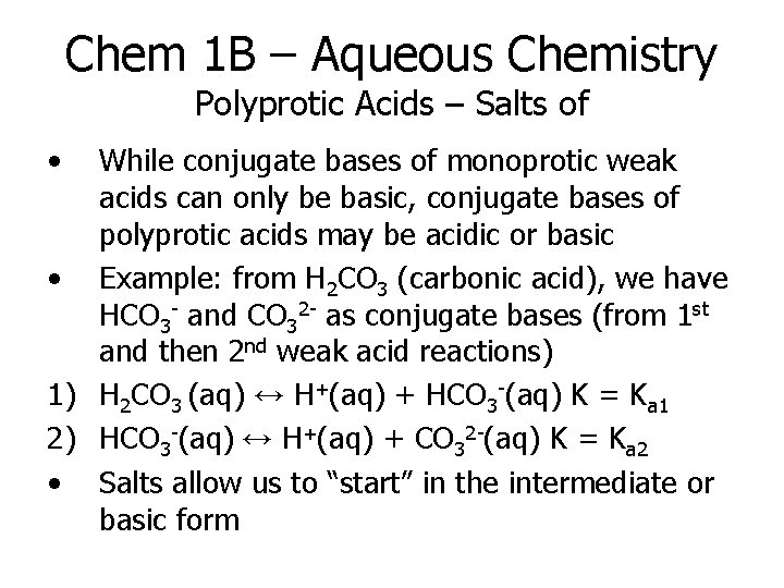 Chem 1 B – Aqueous Chemistry Polyprotic Acids – Salts of • While conjugate